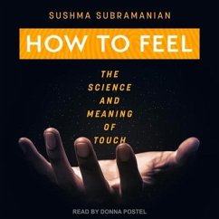 How to Feel: The Science and Meaning of Touch - Subramanian, Sushma