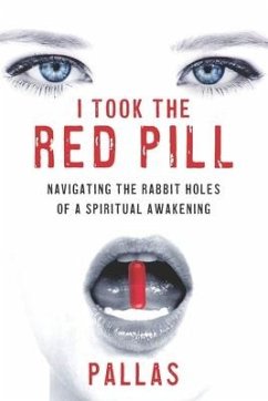 I Took the Red Pill: Navigating the Rabbit Holes of a Spiritual Awakening - Pallas