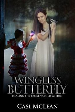 Wingless Butterfly: Healing The Broken Child Within - McLean, Casi