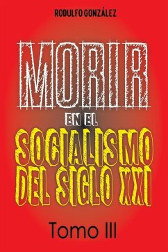 Morir en el Socialismo del Siglo XXI - Gonzalez, Rodulfo