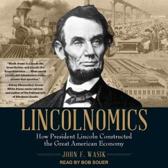 Lincolnomics: How President Lincoln Constructed the Great American Economy - Wasik, John F.