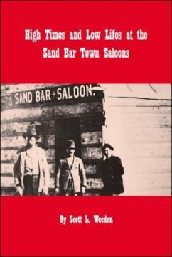 High Times and Low Lifes at the Sand Bar Town Saloons - Weeden, Scott L.