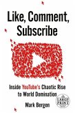 Like, Comment, Subscribe: Inside Youtube's Chaotic Rise to World Domination