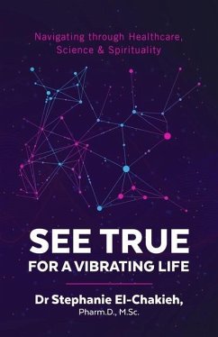 See True For a Vibrating Life: Navigating through Healthcare, Science & Spirituality - El-Chakieh, Stephanie