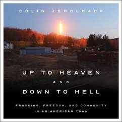 Up to Heaven and Down to Hell: Fracking, Freedom, and Community in an American Town - Jerolmack, Colin