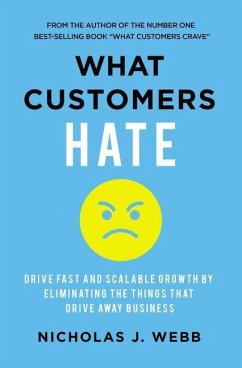 What Customers Hate: Drive Fast and Scalable Growth by Eliminating the Things That Drive Away Business - Webb, Nicholas