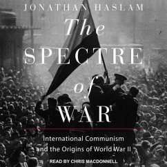 The Spectre of War: International Communism and the Origins of World War II - Haslam, Jonathan