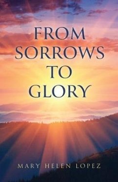 From Sorrows to Glory - Lopez, Mary Helen