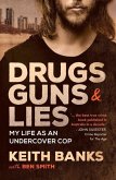 Drugs, Guns & Lies: My Life as an Undercover Cop