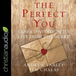 The Perfect You: God's Invitation to Live from the Heart - Farley, Andrew; Chalas, Tim