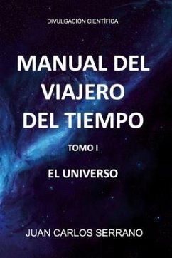 Manual del Viajero del Tiempo. El Universo - Serrano, Juan Carlos