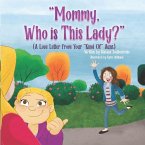 Mommy, Who Is This Lady?: A Love Letter From Your Kind Of Aunt