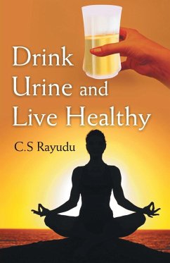 Drink Urine and Live Healthy - Rayudu, C. S.