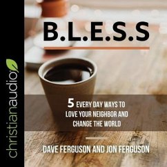 Bless: 5 Everyday Ways to Love Your Neighbor and Change the World - Ferguson, Jon; Ferguson, Dave