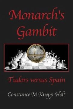 Monarch's Gambit: Tudors versus Spain - Knepp-Holt, Constance M.