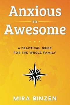 Anxious to Awesome: A Practical Guide for the Whole Family - Binzen, Mira