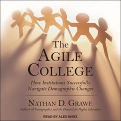 The Agile College: How Institutions Successfully Navigate Demographic Changes - Grawe, Nathan D.