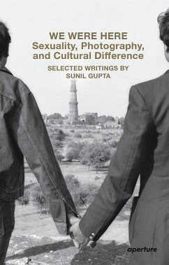 We Were Here: Sexuality, Photography, and Cultural Difference - Gupta, Sunil