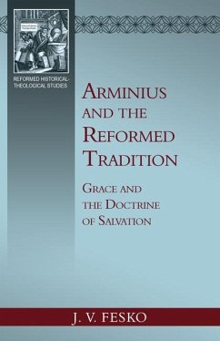 Arminius and the Reformed Tradition: Grace and the Doctrine of Salvation - Fesko, John V.