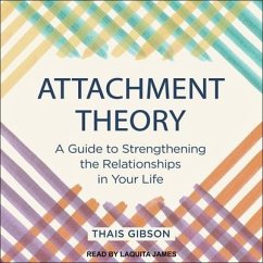 Attachment Theory: A Guide to Strengthening the Relationships in Your Life - Gibson, Thais