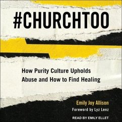 #Churchtoo: How Purity Culture Upholds Abuse and How to Find Healing - Allison, Emily Joy