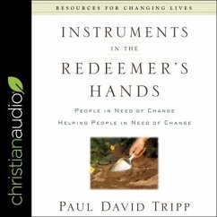 Instruments in the Redeemer's Hands: People in Need of Change Helping People in Need of Change - Tripp, Paul David