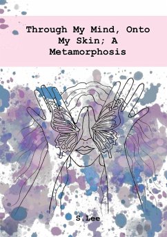 Through My Mind, Onto My Skin; A Metamorphosis - S. Lee