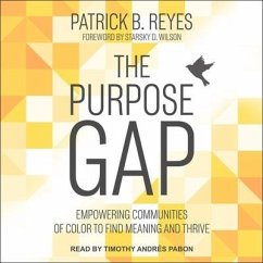 The Purpose Gap: Empowering Communities of Color to Find Meaning and Thrive - Reyes, Patrick B.