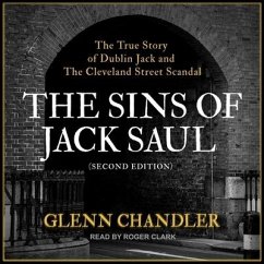 The Sins of Jack Saul (Second Edition): The True Story of Dublin Jack and the Cleveland Street Scandal - Chandler, Glenn