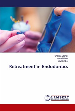 Retreatment in Endodontics - Jadhav, Shalaka;Gulve, Meenal;Aher, Gayatri