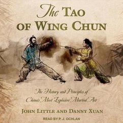 The Tao of Wing Chun: The History and Principles of China's Most Explosive Martial Art - Xuan, Danny; Little, John