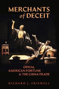 Merchants of Deceit: Opium, American Fortune & the China Trade - Friswell, Richard J.