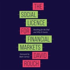 The Social Licence for Financial Markets: Reaching for the End and Why It Counts - Rouch, David