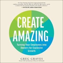 Create Amazing: Turning Your Employees Into Owners for Explosive Growth - Graves, Greg
