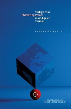 Türkiye as a Stabilizing Power in an Age of Turmoil - Altun, Fahrettin