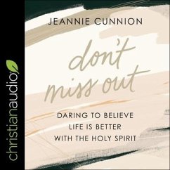 Don't Miss Out: Daring to Believe Life Is Better with the Holy Spirit - Cunnion, Jeannie