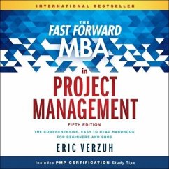 The Fast Forward MBA in Project Management: The Comprehensive, Easy to Read Handbook for Beginners and Pros, 5th Edition - Verzuh, Eric