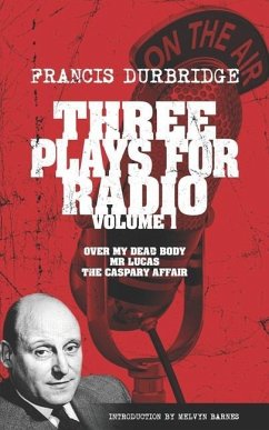 Three Plays For Radio Volume 1 - Over My Dead Body, Mr Lucas & The Caspary Affair - Durbridge, Francis