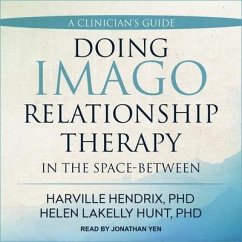 Doing Imago Relationship Therapy in the Space-Between: A Clinician's Guide - Hendrix, Harville; Hunt, Helen Lakelly