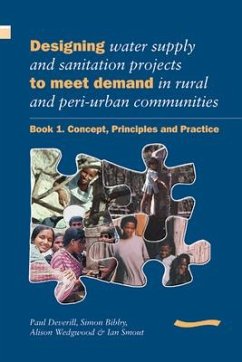 Designing Water Supply and Sanitation Projects to Meet Demand in Rural and Peri-Urban Communities: Book 1. Concept, Principles and Practice - Deverill, Paul