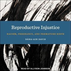 Reproductive Injustice: Racism, Pregnancy, and Premature Birth - Davis, Dána-Ain