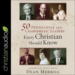 50 Pentecostal and Charismatic Leaders Every Christian Should Know - Merrill, Dean