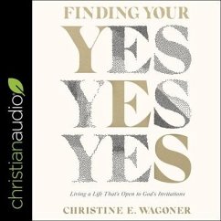 Finding Your Yes: Living a Life That's Open to God's Invitations - Wagoner, Christine