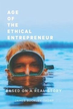 Age of the Ethical Entrepreneur: The future of business and its founders - Buckley-Thorp, James