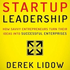 Startup Leadership: How Savvy Entrepreneurs Turn Their Ideas Into Successful Enterprises - Lidow, Derek