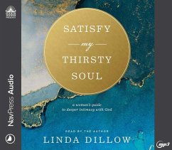 Satisfy My Thirsty Soul: A Woman's Guide to Deeper Intimacy with God - Dillow, Linda