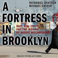 A Fortress in Brooklyn: Race, Real Estate, and the Making of Hasidic Williamsburg - Deutsch, Nathaniel; Casper, Michael