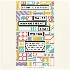 Sales Management That Works: How to Sell in a World That Never Stops Changing - Cespedes, Frank V.