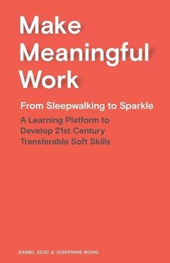 Make Meaningful Work: From Sleepwalking to Sparkle - Szuc, Daniel; Wong, Josephine