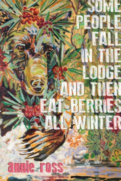 Some People Fall in the Lodge and Then Eat Berries All Winter - ross, annie